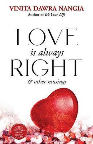 Love is Always Right by Vinita Dawra Nangia