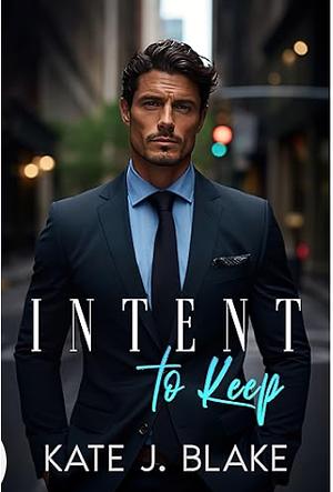 Intent to Keep by Kate J. Blake