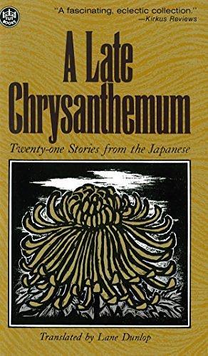A Late Chrysanthemum: Twenty-one Stories from the Japanese by Lane Dunlop