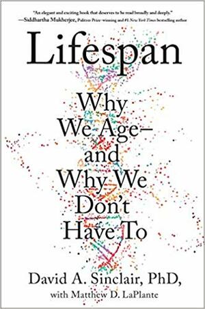 Lifespan: Why We Age – and Why We Don't Have To by David A. Sinclair
