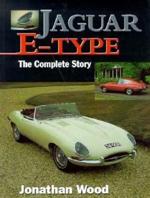 Jaguar E-Type: The Complete Story by Jonathan Wood