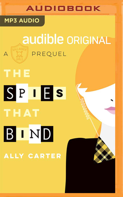 The Spies That Bind: A Gallagher Girls Prequel by Ally Carter