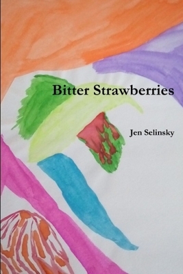 Bitter Strawberries by Jen Selinsky