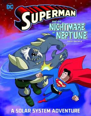 Superman and the Nightmare on Neptune: A Solar System Adventure by Steve Korté