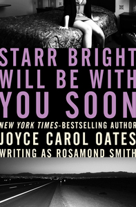 Starr Bright Will Be with You Soon by Joyce Carol Oates, Rosamond Smith