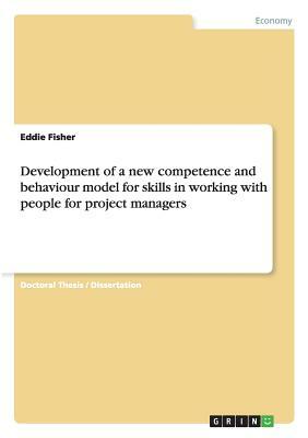 Development of a new competence and behaviour model for skills in working with people for project managers by Eddie Fisher