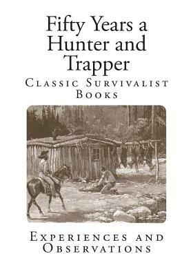 Fifty Years a Hunter and Trapper: Experiences and Observations by E. N. Woodcock