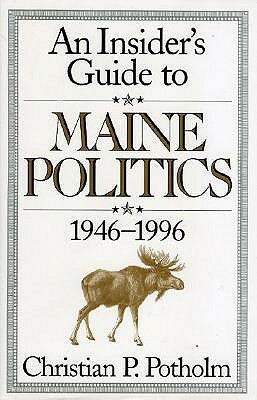 An Insider's Guide to Maine Politics by Christian P. Potholm