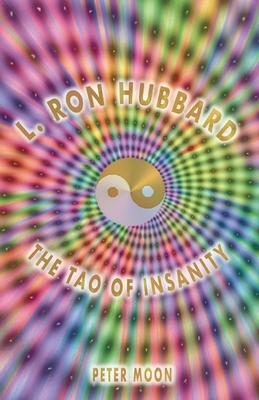 L. Ron Hubbard - The Tao of Insanity by Peter Moon