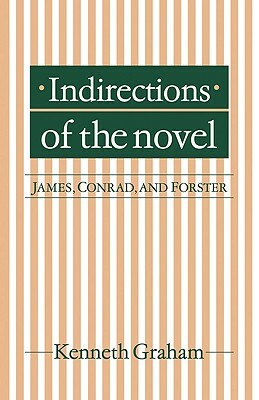Indirections of the Novel: James, Conrad, and Forster by Kenneth Graham