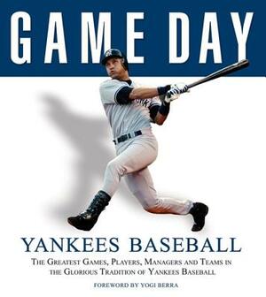 Game Day: Yankees Baseball: The Greatest Games, Players, Managers and Teams in the Glorious Tradition of Yankees Baseball by Athlon Sports