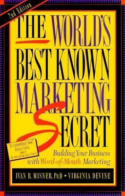 The World's Best Known Marketing Secret: Building Your Business with Word-Of-Mouth Marketing. by Sarah Edwards, Ivan R. Misner, Virginia Devine