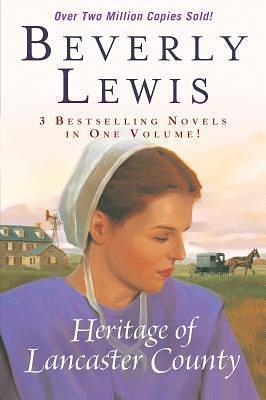 The Heritage of Lancaster County: 3 Best Selling Novels in One Volume! the Shunning / the Confession / the Reckoning by Beverly Lewis, Beverly Lewis