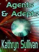 Agents And Adepts by Kathryn Sullivan