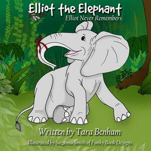 Elliot Never Remembers by Tara Benham, Suzanna Smith