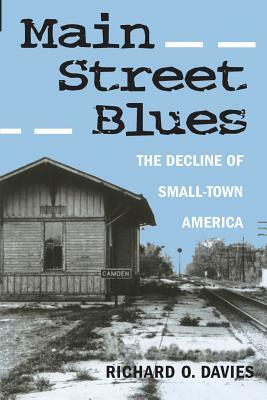 Main Street Blues: The Decline of Small-Town America by Richard O. Davies