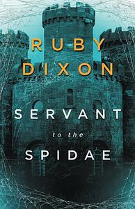 Servant to the Spidae  by Ruby Dixon