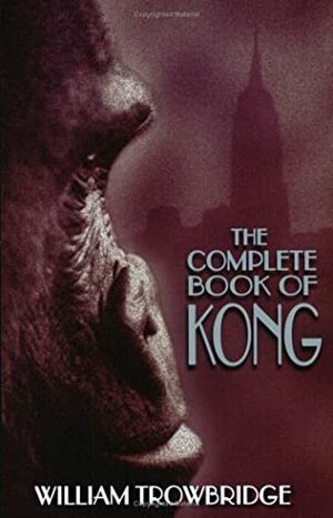 The Complete Book of Kong by William Trowbridge