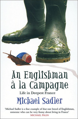 An Englishman à la Campagne: Life in Deepest France by Michael Sadler