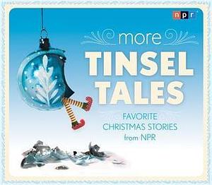 More Tinsel Tales: Favorite Christmas Stories from NPR by David Greene, National Public Radio