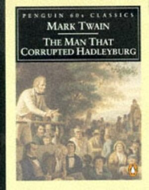 The Man That Corrupted Hadleyburg by Mark Twain