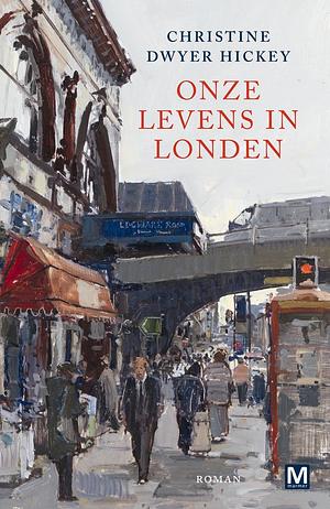 Onze levens in Londen by Christine Dwyer Hickey
