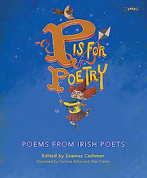P Is for Poetry: Poems from Irish Poets by 