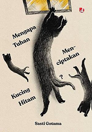 Mengapa Tuhan Menciptakan Kucing Hitam? by Sasti Gotama