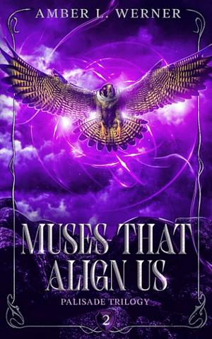 Muses That Align Us by Amber L. Werner