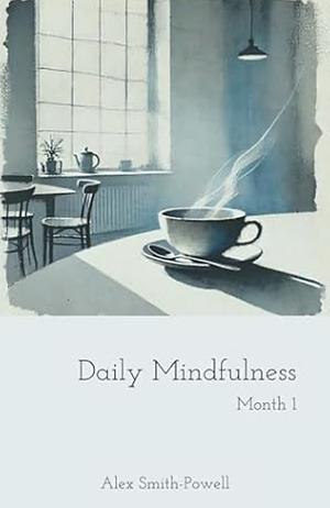 Daily mindfulness: A 31 day guide to mental clarity by Alex Smith-Powell