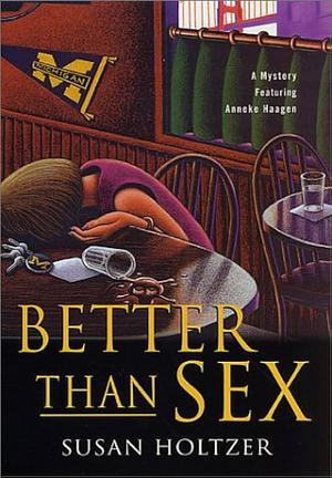 Better Than Sex: A Mystery Featuring Anneke Haagen by Susan Holtzer, Susan Holtzer
