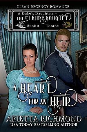 A Heart for an Heir: Book 8 : Thorne: Clean Regency Romance by Arietta Richmond, Arietta Richmond