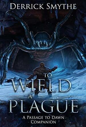 To Wield a Plague by Derrick Smythe