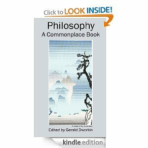Philosophy: A Commonplace Book by Gerald Dworkin