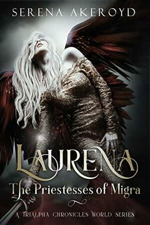 Laurena: The Priestesses of Migra by Serena Akeroyd