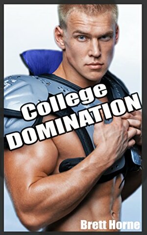 College Domination: Freshman Used And Abused By Two Rugged Hot Jocks by Brett Horne