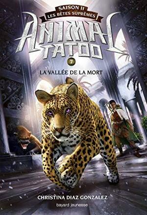 Animal Tatoo saison 2 - Les bêtes suprêmes, Tome 07 : La vallée de la mort by Christina Diaz Gonzalez, Christina Diaz Gonzalez, Anath Riveline