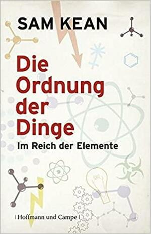 Die Ordnung der Dinge by Sam Kean, Sam Kean