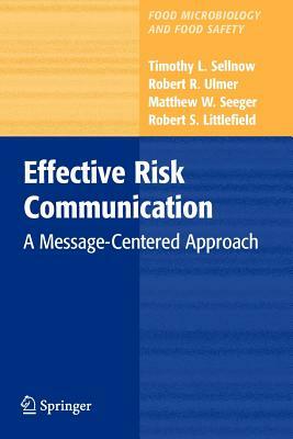 Effective Risk Communication: A Message-Centered Approach by Timothy L. Sellnow, Matthew W. Seeger, Robert R. Ulmer