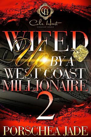 Wifed Up By A West Coast Millionaire 2 by Porschea Jade, Porschea Jade