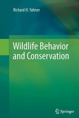 Wildlife Behavior and Conservation by Richard H. Yahner