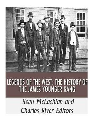 Legends of the West: The History of the James-Younger Gang by Charles River Editors, Sean McLachlan