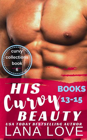 His Curvy Beauty, Books 13-15 by Lana Love, Lana Love