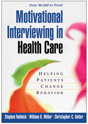 Motivational Interviewing in Health Care: Helping Patients Change Behavior by Stephen Rollnick, Christopher C. Butler, William R. Miller