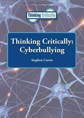 Thinking Critically: Cyberbullying by Stephen Currie