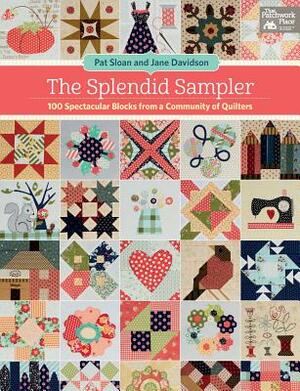 The Splendid Sampler: 100 Spectacular Blocks from a Community of Quilters by Pat Sloan, Jane Davidson