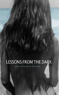 Lessons from the Dark by Maria Lopez