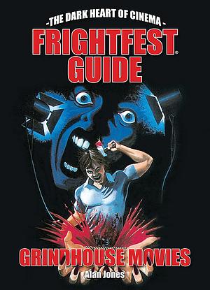 Frightfest Guide to Grindhouse Movies by Alan Jones