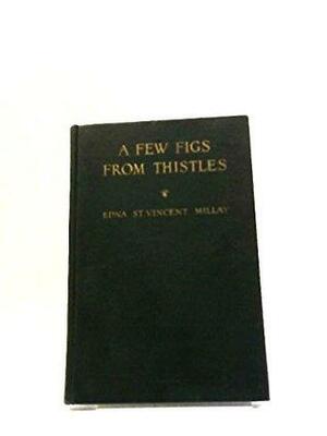 A few figs from thistles: Poems and sonnets by Edna St. Vincent Millay
