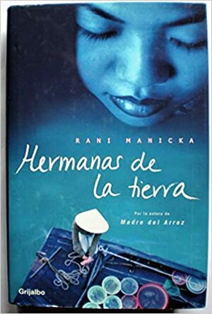 Hermanas De La Tierra by Rani Manicka